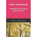 Father Joseph Martin Alcoholics Anonymous Chalk Talk Live