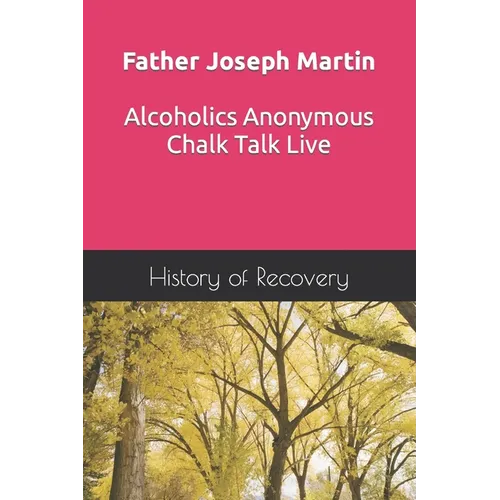 Father Joseph Martin Alcoholics Anonymous Chalk Talk Live