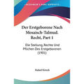 Der Erstgeborene Nach Mosaisch-Talmud. Recht, Part 1: Die Stellung, Rechte Und Pflichen Des Erstgeborenen (1901)