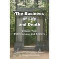 The Business of Life and Death Volume 2: Politics, Law, and Society