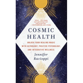Cosmic Health: Unlock Your Healing Magic with Astrology, Positive Psychology, and Integrative Wellness