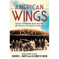 American Wings: Chicago's Pioneering Black Aviators and the Race for Equality in the Sky