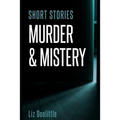 Short Stories Murder & Mystery: 10 compelling, thrilling, short stories.