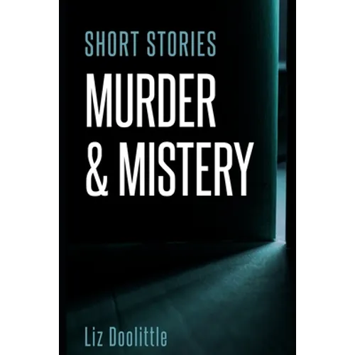 Short Stories Murder & Mystery: 10 compelling, thrilling, short stories.