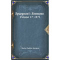 Spurgeon's Sermons Volume 17: 1871