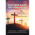 Just Win Baby: THE GAME OF LIFE: 101 Game Changing Christian Devotionals for Young Athletes/Young Adults
