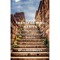 Transforming Habits: 40 Proven Strategies to Cultivate Positive Change in Your Life