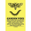 Garden Foes - Insect, Animal And Fungoid Pests Injurious To Fruit And Vegetable Crops, Hardy Plants, Trees, Shrubs And Greenhouse Plants With All The
