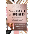 From Beauty to Business: The Guaranteed Strategy to Building, Running, and Growing a Successful Beauty Business