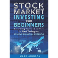 Stock Market Investing for Beginners: Everything You Need to Know to Start Trading and Achieve Financial Freedom