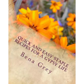 Quick and Easy Staple Recipes for a Gypsy Life: Concoctions to help you make a fantastic meal in a pinch, for a few or many!