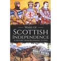 Wars of Scottish Independence: A History from Beginning to End