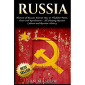 Russia: History of Russia: Kievan Rus to Vladimir Putin, Tsars and Revolutions - All Shaping Russian Culture and Russian Histo