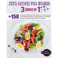 Keto recipes for Women: + 150 Simple and Delicious Keto Recipes For Busy Women. A Complete Meal Plan to Stay Healthy, Lose Weight, Improve the Brain P