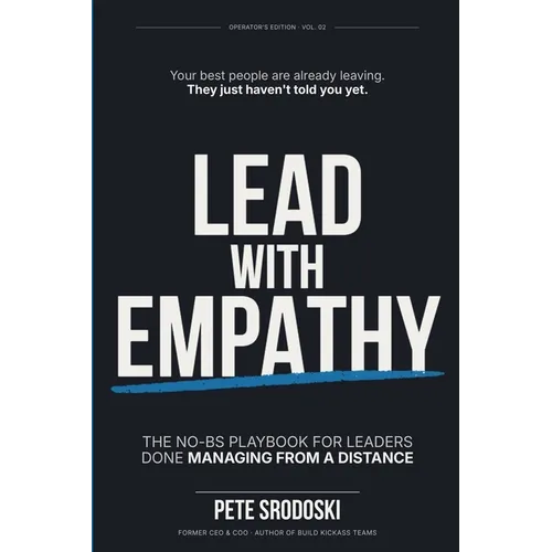 Lead With Empathy: Elevate Your Leadership & Management Skills, Build Strong Teams, and Inspire Lasting Change in Your Business
