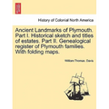Ancient Landmarks of Plymouth. Part I. Historical sketch and titles of estates. Part II. Genealogical register of Plymouth families. With folding maps