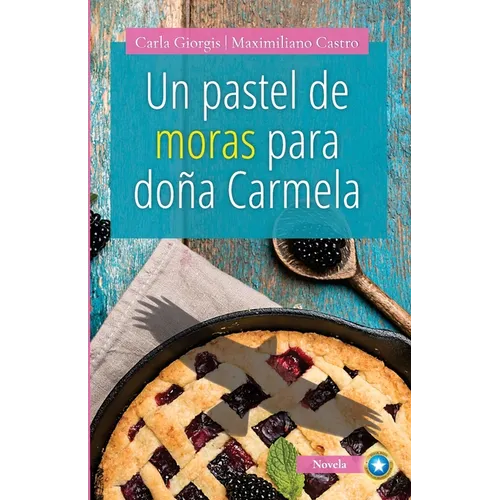 Un Pastel de Moras Para Doña Carmela: Una deliciosa historia de amor y crecimiento personal