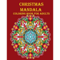 Christmas Mandala Coloring Book For Adults: 100 unique Christmas mandala coloring book, a very fun and mind relaxation book for adults