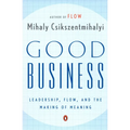 Good Business: Leadership, Flow, and the Making of Meaning