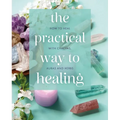The Practical Way to Healing: How to Heal with Chakras, Auras and Herbs