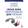Ideas Para Profesionales Que Piensan: Nuevas Consideraciones Sobre El Pensamiento Lateral Aplicadas a la Empresa / Lateral Thinking for Management