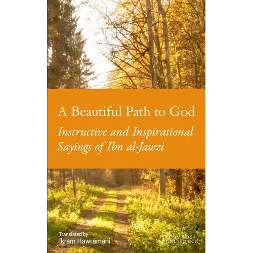 A Beautiful Path to God: Instructive and Inspirational Sayings of Ibn al-Jawzi