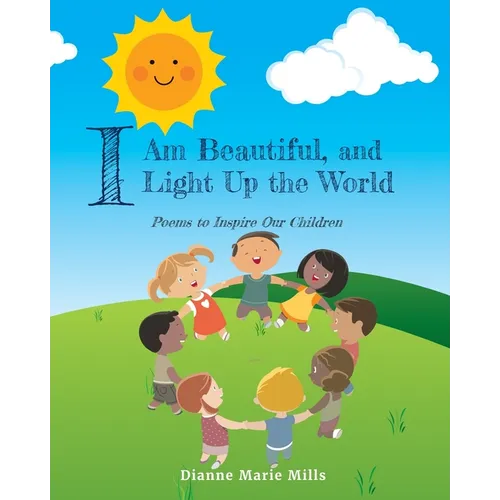 I Am Beautiful, and I Light Up the World: Poems to Inspire Our Children
