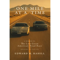 One Mile at a Time: A Memoir of the Last Great American Road Race and the Adventure We Call Life:: A Memoir of the Last Great American Road Race and t