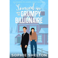 Snowed In with the Grumpy Billionaire: A Sweet Enemies to Lovers Small Town Romance