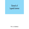 Elements of Luganda grammar: together with exercises and vocabulary