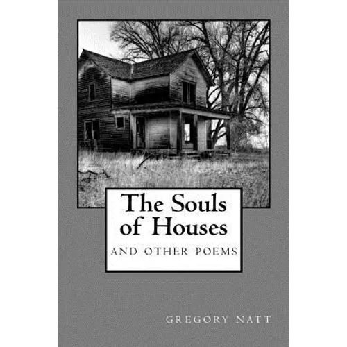 The Souls of Houses: Poems by Gregory Natt