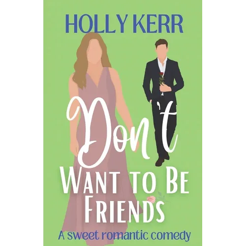Don't Want to Be Friends: A heartwarming enemies-to-lovers, lovers-to-friends sweet romance