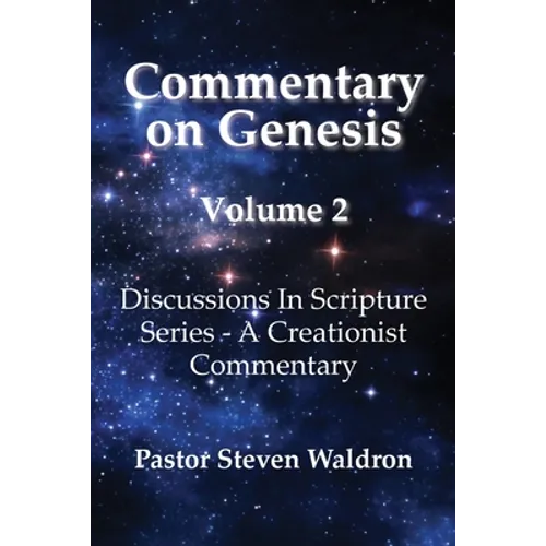 Commentary On Genesis - Volume 2: Discussions in Scripture Series - A Creationist Commentary