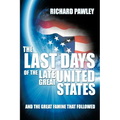 The Last Days of the Late Great United States: And the Great Famine that Followed