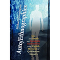 Auto/Ethnographies: Sex and Death and Symbolic Interaction in the Eighth Moment of Qualitative Inquiry: Seven Essays on the Self-Ethnography of Self