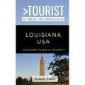 Greater Than a Tourist- Louisiana USA: 50 Travel Tips from a Local
