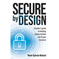 Secure by Design: A Leader's Guide to Keeping Cybercriminals Out of Your Business