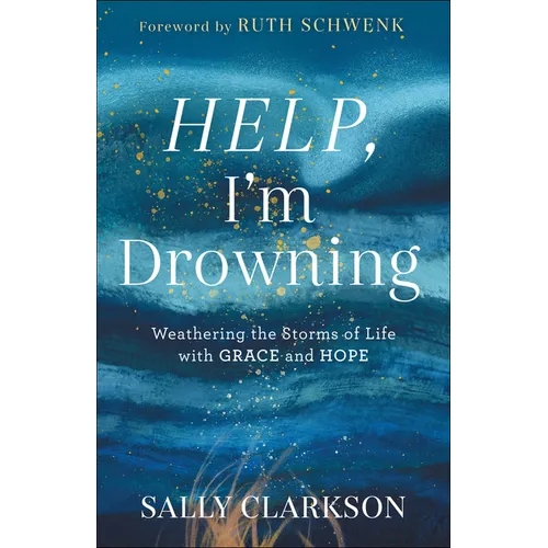 Help, I'm Drowning: Weathering the Storms of Life with Grace and Hope