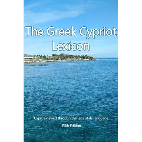 The Greek Cypriot Lexicon: Cyprus viewed through the lens of its language.