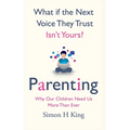 What if the Next Voice They Trust Isn't Yours?: Parenting: Why Our Children Need Us More Than Ever