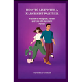 How to Live with a Narcissist Partner: A Guide to Recognize, Handle and Live with Narcissist Partner