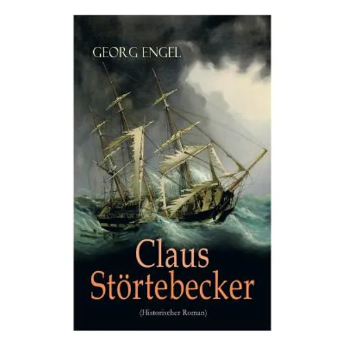 Claus Störtebecker (Historischer Roman): Basiert auf dem Leben des berüchtigten Piraten