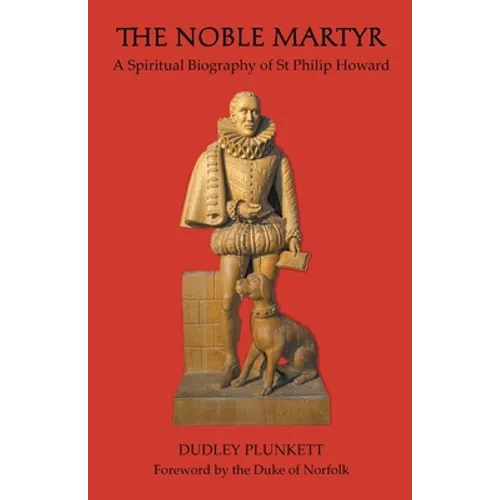 The Noble Martyr: A Spiritual Biography of St Philip Howard