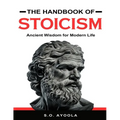 The Handbook of Stoicism: Ancient Wisdom for Modern Life