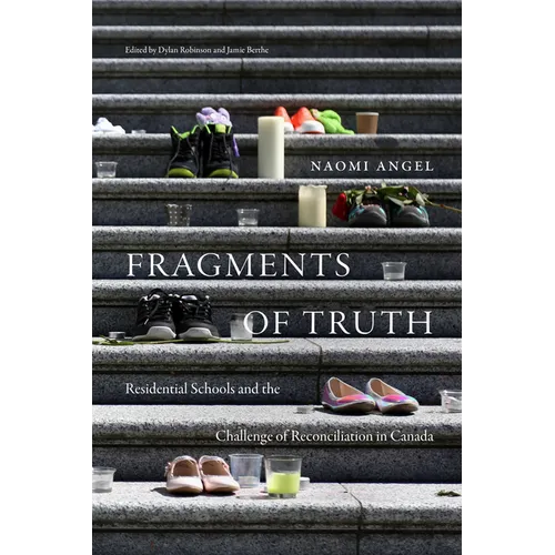 Fragments of Truth: Residential Schools and the Challenge of Reconciliation in Canada