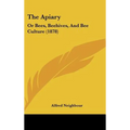 The Apiary: Or Bees, Beehives, And Bee Culture (1878)