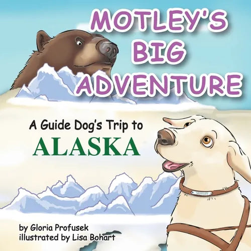Motley's Big Adventure: A Guide Dog's Trip to Alaska