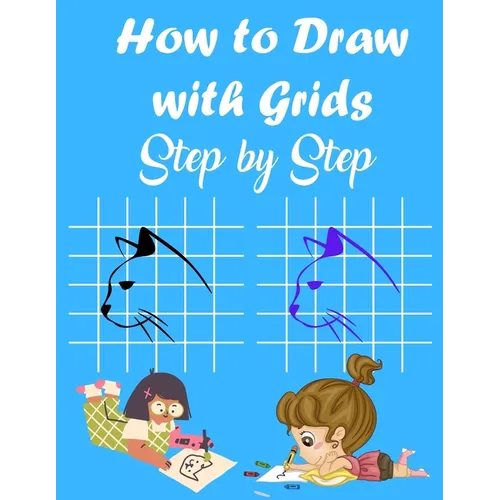 How to Draw with Grids Step by Step: How To Draw Animals For Kids, Learn to Draw Cute animals, A Fun and Simple Activity Book for Kids, 84 pages 8.5×1