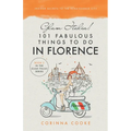 Glam Italia! 101 Fabulous Things To Do In Florence: Insider Secrets To The Renaissance City