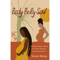 Body Belly Soul: The Black Mother's Guide to a Primal, Peaceful, and Powerful Birth